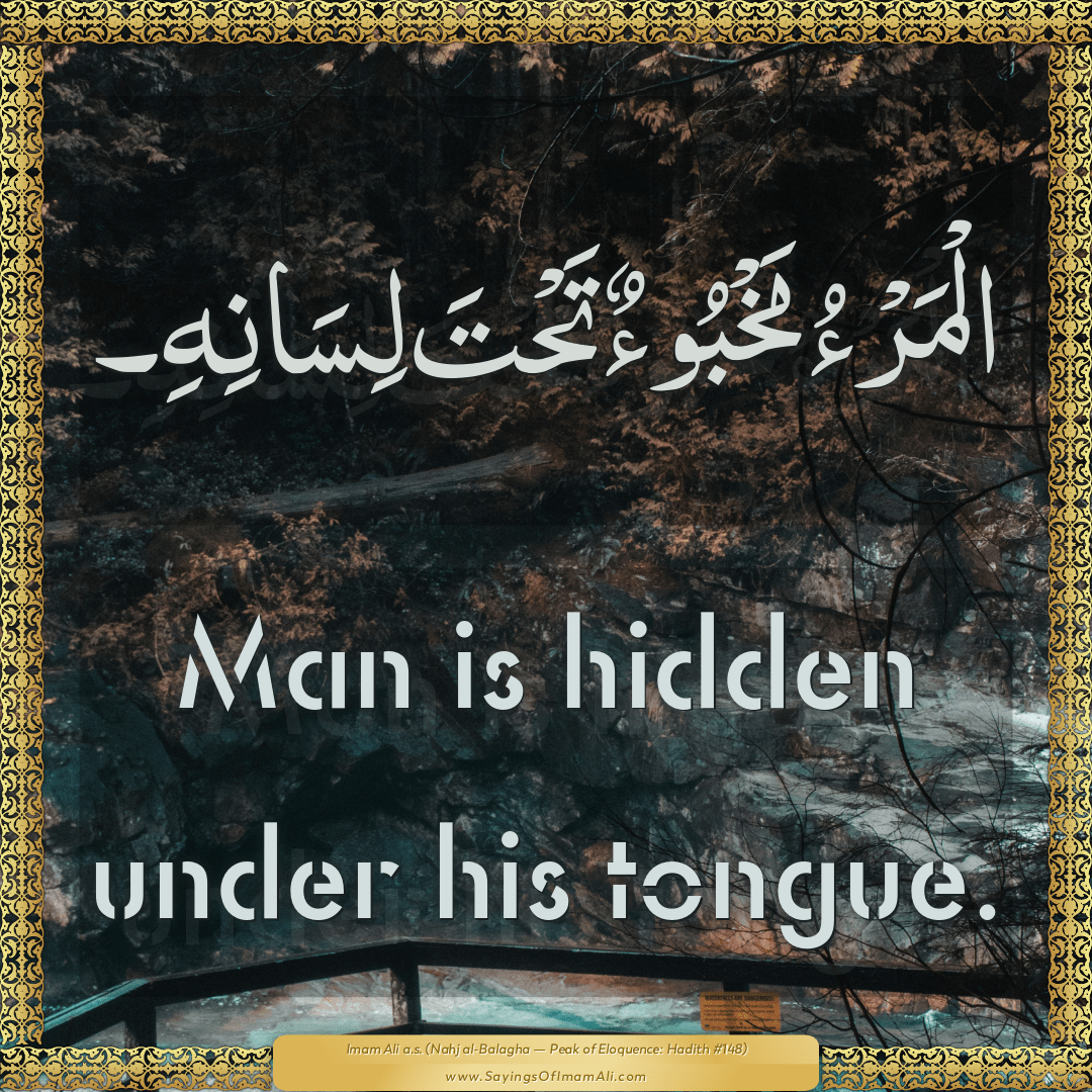 Man is hidden under his tongue.
